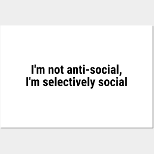 I'm not anti-social; I'm selectively social Black Posters and Art